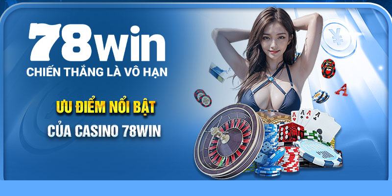Ưu điểm nổi bật của casino 78Win
